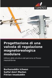 Progettazione di una valvola di regolazione magnetoreologica modulare, Ichwan Burhanuddin