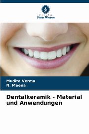 Dentalkeramik - Material und Anwendungen, Verma Mudita