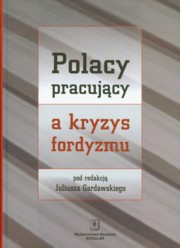 ksiazka tytu: Polacy pracujcy a kryzys fordyzmu autor: 