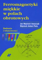 ksiazka tytu: Ferromagnetyki mikkie w polach obrotowych. Badania i waciwoci autor: Anuszczyk Jan Wojciech, Pluta Wojciech Antoni