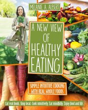 ksiazka tytu: A New View of Healthy Eating autor: Albert Melanie A.