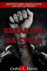 ksiazka tytu: Breaking DA Cycle Keeping Our Youth Alive and Out of Prison autor: Davis Cedric