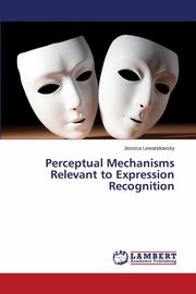 ksiazka tytu: Perceptual Mechanisms Relevant to Expression Recognition autor: Lewandowsky Jessica