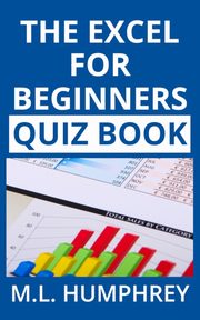 The Excel for Beginners Quiz Book, Humphrey M.L.