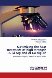 Optimizing the heat treatment of high strength Al-Si-Mg and Al-Cu-Mg-Zn, Ibrahim Mohamed Fawzy