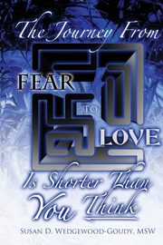 The Journey from Fear to Love Is Shorter Than YOU Think, Goudy Susan D