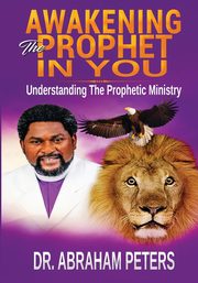AWAKENING THE PROPHET IN YOU, PETERS DR. ABRAHAM