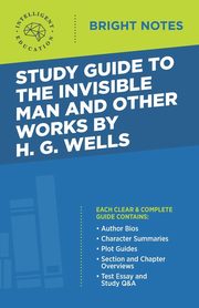 Study Guide to The Invisible Man and Other Works by H. G. Wells, Intelligent Education