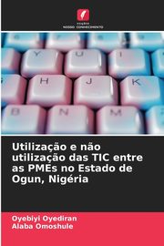 Utiliza?o e n?o utiliza?o das TIC entre as PMEs no Estado de Ogun, Nigria, Oyediran Oyebiyi