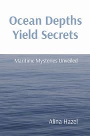 Ocean Depths Yield Secrets, Hazel Alina