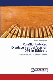 Conflict Induced Displacement effects on IDPS in Ethiopia, Bayu Eyayu Kasseye