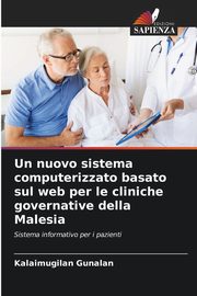 ksiazka tytu: Un nuovo sistema computerizzato basato sul web per le cliniche governative della Malesia autor: Gunalan Kalaimugilan