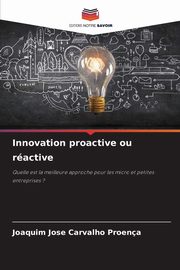 Innovation proactive ou ractive, Carvalho Proena Joaquim Jose