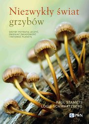 Niezwyky wiat grzybw, Stamets Paul, Schwartzberg Louie
