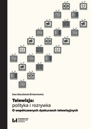 Telewizja: polityka i rozrywka, Szkudlarek-miechowicz Ewa