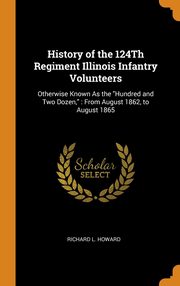 ksiazka tytu: History of the 124Th Regiment Illinois Infantry Volunteers autor: Howard Richard L.