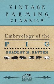 Embryology of The Pig, Patten Bradley M.