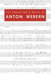The Twelve-Note Music of Anton Webern, Bailey Kathryn