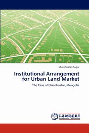 Institutional Arrangement for Urban Land Market, Sugar Munkhnaran