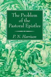 The Problem of the Pastoral Epistles, Harrison P. N.