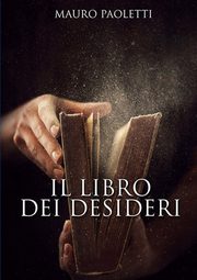 IL LIBRO DEI DESIDERI, Paoletti Mauro