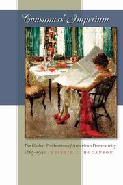 Consumers' Imperium, Hoganson Kristin L.