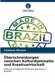 berschneidungen zwischen Kulturdiplomatie und Kreativwirtschaft, Oliveira Cristiane