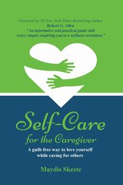 ksiazka tytu: Self-Care for the Caregiver autor: SKEETE MAYDIS