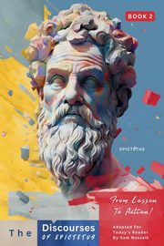 The Discourses of Epictetus (Book 2) - From Lesson To Action!, EPICTETUS