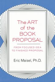 The Art of the Book Proposal, Maisel Eric