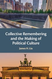 ksiazka tytu: Collective Remembering and the Making of Political Culture autor: Liu James H.