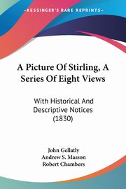 ksiazka tytu: A Picture Of Stirling, A Series Of Eight Views autor: Chambers Robert