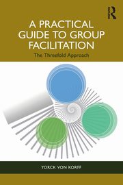 A Practical Guide to Group Facilitation, von Korff Yorck