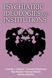 ksiazka tytu: Psychiatric Ideologies and Institutions autor: Strauss Anselm L.