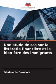 Une tude de cas sur la littratie financi?re et le bien-?tre des immigrants, Durodola Oludamola