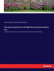 Life and Correspondence of the Right Reverend Samuel Seabury, D.D., Seabury Samuel