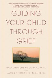 Guiding Your Child Through Grief, Emswiler James P.