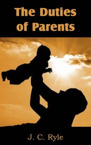 ksiazka tytu: The Duties of Parents autor: Ryle J. C.