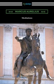 Meditations (Translated by George Long with an Introduction by Alice Zimmern), Aurelius Marcus