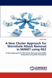 A New Cluster Approach for Wormhole Attack Removal in MANET using NS2, Zade Amol