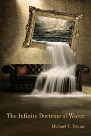 The Infinite Doctrine of Water, Young Michael T.