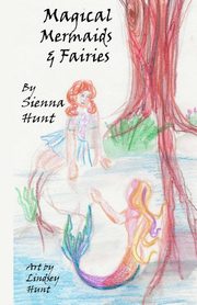 Magical Mermaids and Fairies, Hunt Sienna