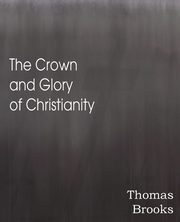 The Crown and Glory of Christianity, Brooks Thomas