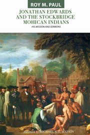 Jonathan Edwards and the Stockbridge Mohican Indians, Paul Roy M.