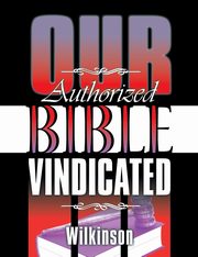 Our Authorized Bible Vindicated, Wilkinson Benjamin George