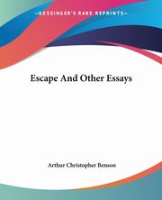 Escape And Other Essays, Benson Arthur Christopher