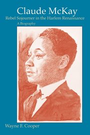 Claude McKay, Rebel Sojourner in the Harlem Renaissance, Cooper Wayne F