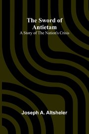 The Sword of Antietam, A. Altsheler Joseph