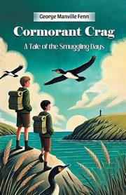 Cormorant Crag A Tale of the Smuggling Days, Fenn George Manville
