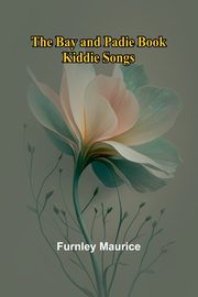 The Bay and Padie Book; Kiddie Songs, Maurice Furnley
